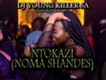 DJ Young Killer SA – Ntokazi (Noma Shandes)