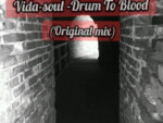 Vida Soul – Drum To Blood (Original Mix)
