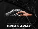 Josi Chave, Candy Man & Thandi Draai – Break Away ft. Letoya Makhene