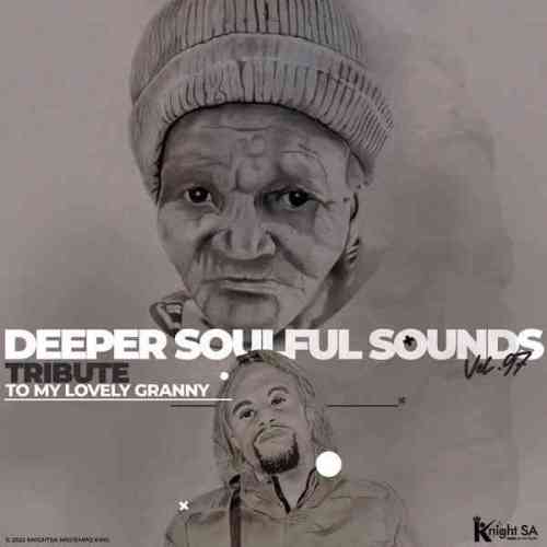 KnightSA89 & Deep Sen – Deeper Soulful Sounds Vol.97 (Tribute To My Lovely Granny RIP)