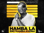 Charlie Magandi – Hamba La Engihamba Khona ft. Asambeni