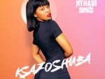Nthabi Sings – Ksazoshuba ft. Lizwi Wokuqala