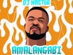 DJ Nastor – Amalangabi Ft. Zamachunu Mchunu